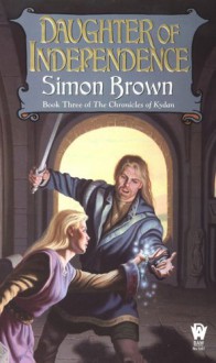 Daughter Of Independence: Book Three of The Chronicles of Kydan - Simon Brown