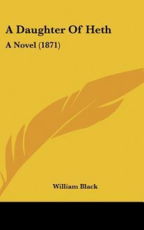 A Daughter of Heth: A Novel (1871) - William Black