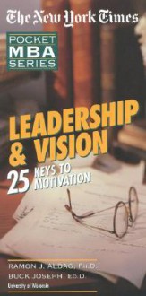 The New York Times Leadership and Vision: 25 Keys to Motivation - Ramon J. Aldag, Buck Joseph, Tom Redburn