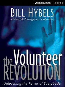 The Volunteer Revolution Unleashing The Power Of Everybody - Bill Hybels