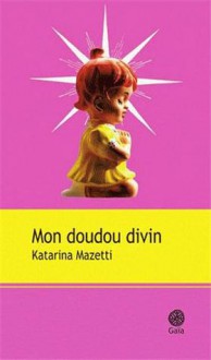 Mon doudou divin (Broché) - Katarina Mazetti