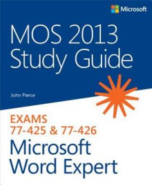 Mos 2013 Study Guide for Microsoft Word Expert - John Pierce