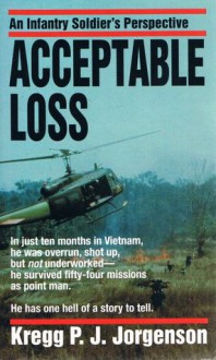 Acceptable Loss: An Infantry Soldier's Perspective - Kregg P.J. Jorgenson