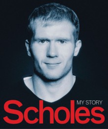 Scholes: My Story - Paul Scholes, Alex Ferguson