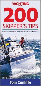 Yachting Monthly 200 Skipper's Tips: Instant Skills to Improve Your Seamanship - Tom Cunliffe