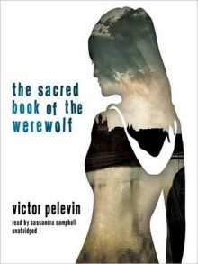 The Sacred Book of the Werewolf - Victor Pelevin, Andrew Bromfield, Cassandra Campbell