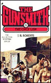 The Gunsmith #261: The Only Law - J.R. Roberts