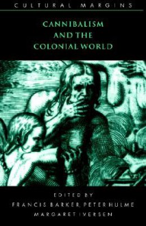 Cannibalism and the Colonial World (Cultural Margins) - Francis Barker