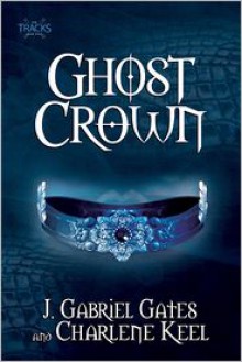 Ghost Crown - J. Gabriel Gates, Charlene Keel