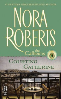 Courting Catherine: (Intermix) - Nora Roberts