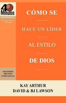 Como Se Hace Un Lider Al Estilo de Dios / Rising to the Call of Leadership (40 Minute Bible Studies) - Kay Arthur, David Lawson