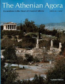 The Athenian Agora: Excavations in the Heart of Classical Athens - John M. Camp