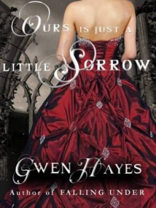 Ours is Just a Little Sorrow - Gwen Hayes