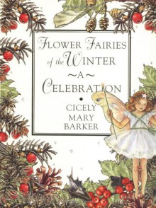 Flower Fairies of the Winter: A Celebration (Flower Fairies Collection) - Cicely Mary Barker