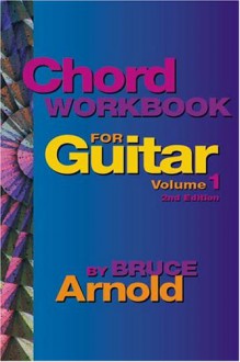 Chord Workbook for Guitar Volume One : Guitar chords and chord progressions for the guitar - Bruce Arnold