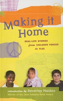 Making It Home: Real-Life Stories from Children Forced to Flee - Beverley Naidoo