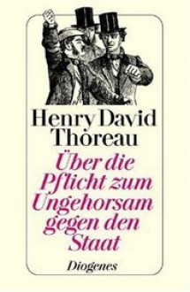 Über Die Pflicht Zum Ungehorsam Gegen Den Staat - Henry David Thoreau