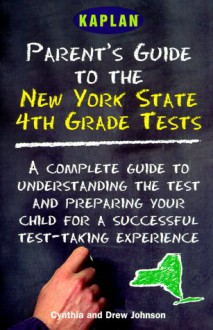 Kaplan Parent's Guide to the New York State 4th Grade Tests - Cynthia Johnson, Drew Johnson