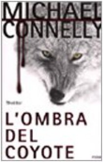 L'ombra del coyote - Michael Connelly, Francesca Pinchera