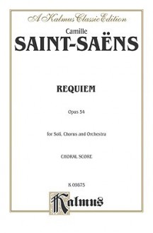 Requiem, Op. 54: Satb with Satb Soli (Orch.) (Latin Language Edition) - Camille Saint-Saëns