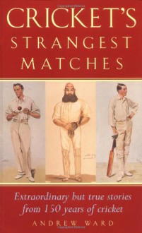 Cricket's Strangest Matches - Andrew Ward