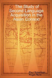 The Study of Second Language Acquisition in the Asian Context - Paul Robertson