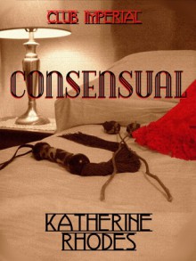 Consensual (Club Imperial, #1) - Katherine Rhodes