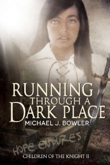 Running Through A Dark Place: Children of the Knight II (The Knight Cycle) (Volume 2) - Michael J Bowler