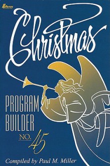 Christmas Program Builder No. 45 - Paul M. Miller