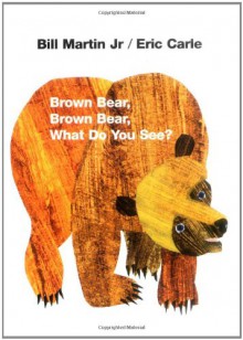 Brown Bear, Brown Bear, What Do You See? - Eric Carle,Bill Martin Jr.