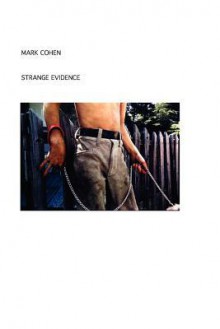 Mark Cohen: Strange Evidence - Mark Cohen