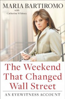 The Weekend That Changed Wall Street: An Eyewitness Account - Maria Bartiromo