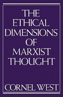 The Ethical Dimensions of Marxist Thought - Cornel West