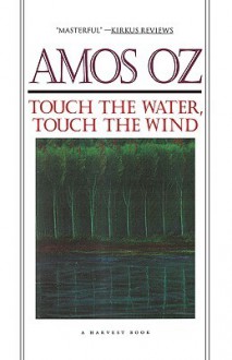 Touch the Water, Touch the Wind - Amos Oz