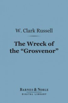 The Wreck of the "Grosvenor" - W. Clark Russell