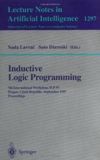 Inductive Logic Programming: 7th International Workshop, ILP-97, Prague, Czech Republic, September 17-20, 1997, Proceedings (Lecture Notes in Computer ... / Lecture Notes in Artificial Intelligence) - Nada Lavrac, Saso Dzeroski