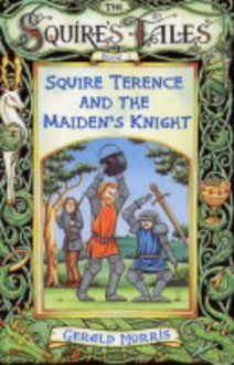 Squire Terence And The Maiden's Knight (Squire's Tales) - Gerald Morris