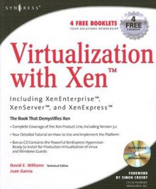 Virtualization with XEN: Including XenEnterprise, XenServer, and XenExpress [With CDROM] - David E. Williams