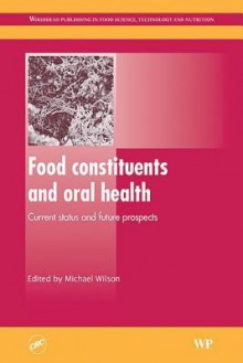 Food Constituents and Oral Health: Current Status and Future Prospects - Michael Wilson