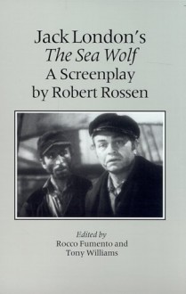 Jack London's The Sea Wolf: A Screenplay by Robert Rossen - Rocco Fumento, Rocco Fumento, Tony Williams