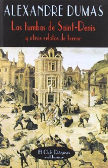 Tumbas de Saint-Denis y Otros Relatos de Terror - Alexandre Dumas