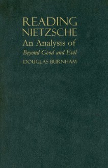 Reading Nietzsche: An Analysis of Beyond Good and Evil - Douglas Burnham