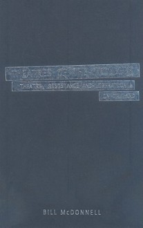 Theatres of the Troubles: Theatre, Resistance, and Liberation in Ireland - Bill McDonnell