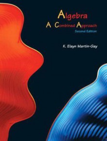 Algebra: A Combined Approach - K. Elayn Martin-Gay