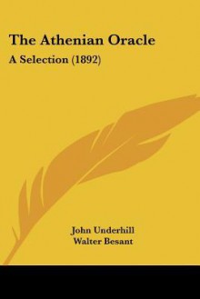 The Athenian Oracle: A Selection (1892) - John Underhill, Walter Besant