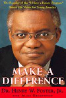 Make a Difference: The Founder of the "I Have a Future Program" Shares His Vision for Young America - Henry W. Foster Jr.