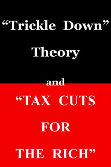 Trickle Down Theory" and "Tax Cuts for the Rich - Thomas Sowell