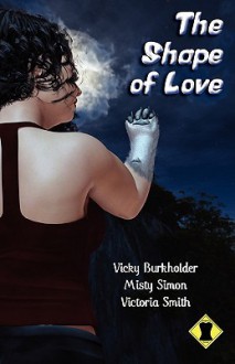 The Shape of Love - Vicky Burkholder, Misty Simon