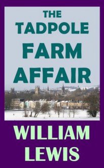 The Tadpole Farm Affair - William Lewis