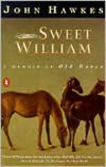 Sweet William: A Memoir of Old Horse - John Hawkes